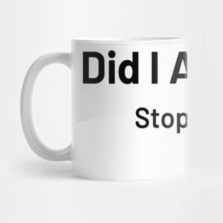 Did I Ask You? Stop Talking Mug